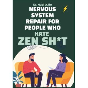 Ifo, Dr Nuel O Nervous System Repair for People Who Hate Zen Sh*t: Journal & workbook for burned-out adults craving emotional regulation, stress relief, and grounding—no woo, just tools. Ifo, Dr Nuel O Nervous System Repair for People Who Hate Zen Sh*t: Journal & workbook for burned-out adults craving emotional regulation, stress relief, and grounding—no woo, just tools.