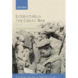 Stevenson, Randall Literature and the Great War 1914-1918 (Oxford Textual Perspectives) Stevenson, Randall Literature and the Great War 1914-1918 (Oxford Textual Perspectives)