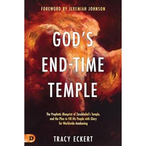 Eckert, Tracy God's End-Time Temple: The Prophetic Blueprint of Zerubbabel’s Temple, and the Plan to Fill His people With Glory for Worldwide Awakening Eckert, Tracy God's End-Time Temple: The Prophetic Blueprint of Zerubbabel’s Temple, and the Plan to Fill His people With Glory for Worldwide Awakening