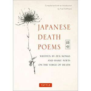 Yoel Hoffmann Japanese Death Poems: Written by Zen Monks and Haiku Poets on the Verge of Death Yoel Hoffmann Japanese Death Poems: Written by Zen Monks and Haiku Poets on the Verge of Death