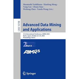 Advanced Data Mining and Applications: 21st International Conference, ADMA 2025, Kyoto, Japan, October 22–24, 2025, Proceedings, Part II (Lecture Notes in Computer Science, 16198) Advanced Data Mining and Applications: 21st International Conference, ADMA 2025, Kyoto, Japan, October 22–24, 2025, Proceedings, Part II (Lecture Notes in Computer Science, 16198)