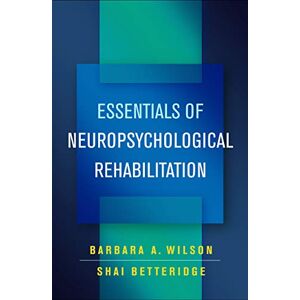 Wilson Essentials of Neuropsychological Rehabilitation Wilson Essentials of Neuropsychological Rehabilitation