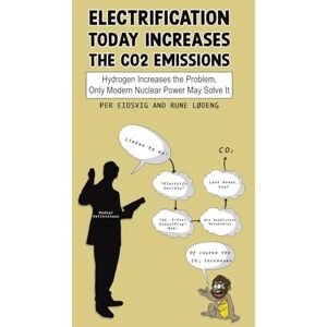 Per Eidsvig Electrification Today Increases the CO2 Emissions: Hydrogen Increases the Problem, Only Modern Nuclear Power May Solve It Per Eidsvig Electrification Today Increases the CO2 Emissions: Hydrogen Increases the Problem, Only Modern Nuclear Power May Solve It