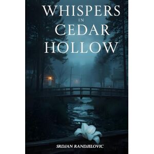 Randjelovic, Srdjan Whispers in Cedar Hollow: A Small Town Romantic Thriller Randjelovic, Srdjan Whispers in Cedar Hollow: A Small Town Romantic Thriller