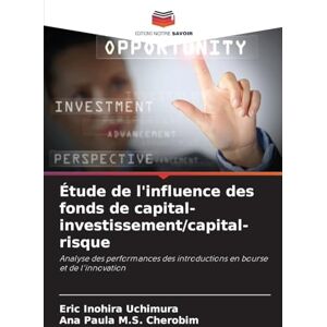 Inohira Uchimura, Eric Étude de l'influence des fonds de capital-investissement/capital-risque: Analyse des performances des introductions en bourse et de l'innovation Inohira Uchimura, Eric Étude de l'influence des fonds de capital-investissement/capital-risque: Analyse des performances des introductions en bourse et de l'innovation