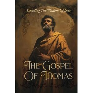 Press, Noah The Gospel Of Thomas: Decoding The Wisdom Of Jesus Press, Noah The Gospel Of Thomas: Decoding The Wisdom Of Jesus