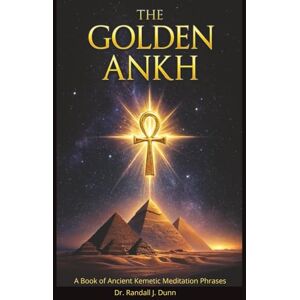 Dunn, Randall J. The Book of The Golden Ankh Dunn, Randall J. The Book of The Golden Ankh