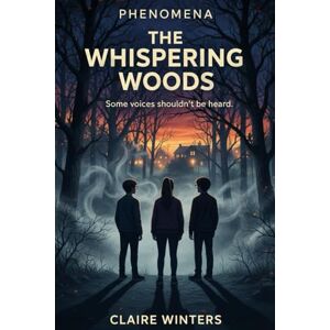 Winters, Claire The Whispering Woods: 1 (Phenomena) Winters, Claire The Whispering Woods: 1 (Phenomena)