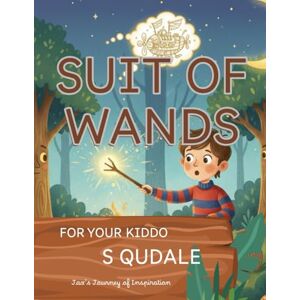 Qudale, S SUIT OF WANDS: FOR YOUR KIDDO (Tarot Course for Kids Baby and Above) Qudale, S SUIT OF WANDS: FOR YOUR KIDDO (Tarot Course for Kids Baby and Above)