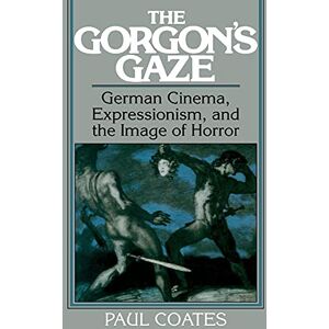 Coates, Paul The Gorgon's Gaze: German Cinema, Expressionism, and the Image of Horror (Cambridge Studies in Film) Coates, Paul The Gorgon's Gaze: German Cinema, Expressionism, and the Image of Horror (Cambridge Studies in Film)