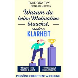 ivy, isadora Warum du keine Motivation brauchst, sondern Klarheit ivy, isadora Warum du keine Motivation brauchst, sondern Klarheit