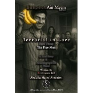 Alnoaimi, Abdulla Majed Terrorist in Love Part 3: The Free Man: The Suspect Ain Meem Book Vol.1 Alnoaimi, Abdulla Majed Terrorist in Love Part 3: The Free Man: The Suspect Ain Meem Book Vol.1