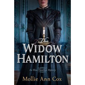 Mollie Ann Cox The Widow Hamilton: An Eliza Hamilton Mystery Mollie Ann Cox The Widow Hamilton: An Eliza Hamilton Mystery