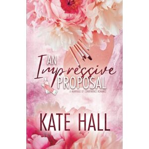 Hall, Kate An Impressive Proposal: A Marriage of Convenience Romance (Kane Billionaires) Hall, Kate An Impressive Proposal: A Marriage of Convenience Romance (Kane Billionaires)