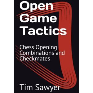 Sawyer, Tim Open Game Tactics: Chess Opening Combinations and Checkmates (Sawyer Chess Tactics) Sawyer, Tim Open Game Tactics: Chess Opening Combinations and Checkmates (Sawyer Chess Tactics)