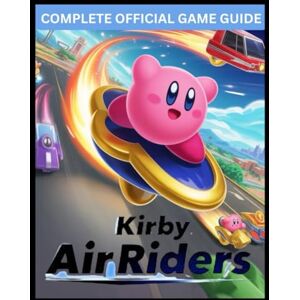 Victory, Daniel A. KIRBY AIR RIDERS OFFICIAL GAME GUIDE: The Ultimate Speed, Strategy, and Secrets Companion Master Every Track, Rider, and Hidden Path in Dream Land! Victory, Daniel A. KIRBY AIR RIDERS OFFICIAL GAME GUIDE: The Ultimate Speed, Strategy, and Secrets Companion Master Every Track, Rider, and Hidden Path in Dream Land!