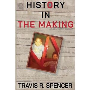 Spencer, Travis R History In The Making Spencer, Travis R History In The Making