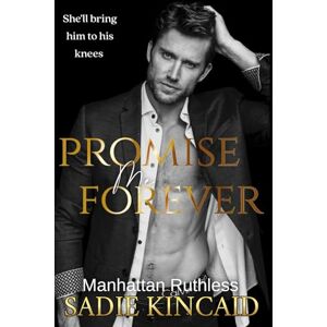 Kincaid, Sadie Promise Me Forever: Manhattan Ruthless Kincaid, Sadie Promise Me Forever: Manhattan Ruthless