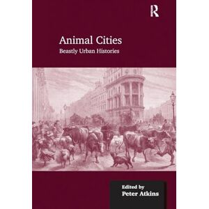 Animal Cities: Beastly Urban Histories Animal Cities: Beastly Urban Histories