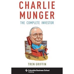 Griffin Charlie Munger: The Complete Investor (Columbia Business School Publishing) Griffin Charlie Munger: The Complete Investor (Columbia Business School Publishing)