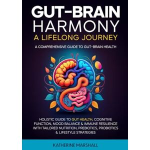 Marshall Gut-Brain Harmony: A Lifelong Journey: Holistic Guide to Gut Health, Cognitive Function, Mood Balance & Immune Resilience with Tailored Nutrition, Prebiotics, Probiotics & Lifestyle Strategies. Marshall Gut-Brain Harmony: A Lifelong Journey: Holistic Guide to Gut Health, Cognitive Function, Mood Balance & Immune Resilience with Tailored Nutrition, Prebiotics, Probiotics & Lifestyle Strategies.
