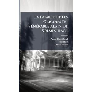 Huet, Paul La Famille Et Les Origines Du VÃ(c)nÃ(c)rable Alain De Solminihac... Huet, Paul La Famille Et Les Origines Du VÃ(c)nÃ(c)rable Alain De Solminihac...