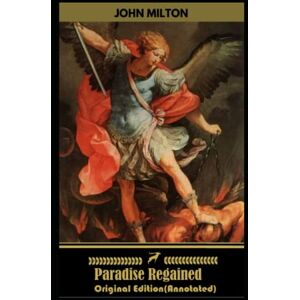 John Milton:Paradise Regained-Original Edition(Annotated) John Milton:Paradise Regained-Original Edition(Annotated)