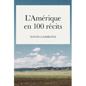 GASMOND, David L’Amérique en 100 Récits GASMOND, David L’Amérique en 100 Récits