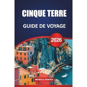 GERSTEN, MICHELLE GUIDE DE VOYAGE CINQUE TERRE 2026: Itinéraires d'initiés, sentiers de randonnée, cuisine locale, villages pittoresques et conseils pratiques pour un voyage inoubliable sur la Riviera italienne GERSTEN, MICHELLE GUIDE DE VOYAGE CINQUE TERRE 2026: Itinéraires d'initiés, sentiers de randonnée, cuisine locale, villages pittoresques et conseils pratiques pour un voyage inoubliable sur la Riviera italienne