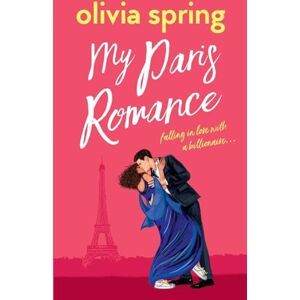 Spring, Olivia My Paris Romance: Falling In Love With A Billionaire…: 3 (My Ten-Year Crush) Spring, Olivia My Paris Romance: Falling In Love With A Billionaire…: 3 (My Ten-Year Crush)