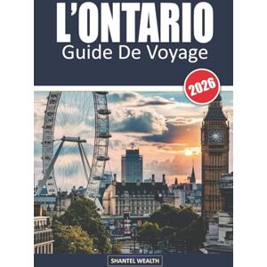 Wealth, Shantel GUIDE DE VOYAGE L'ONTARIO 2026: De la puissance de Niagara à la paix de Muskoka : Vivre l'esprit de l'Ontario Wealth, Shantel GUIDE DE VOYAGE L'ONTARIO 2026: De la puissance de Niagara à la paix de Muskoka : Vivre l'esprit de l'Ontario