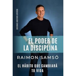 Samsó, Raimon EL PODER DE LA DISCIPLINA: El Hábito que Cambiará tu Vida: 2 (Serie Disciplina) Samsó, Raimon EL PODER DE LA DISCIPLINA: El Hábito que Cambiará tu Vida: 2 (Serie Disciplina)