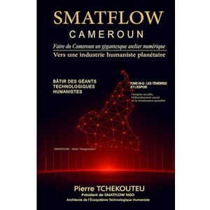TCHEKOUTEU, Pierre TOME 00-D : LES TÉNÈBRES ET L'ESPOIR: L'empire occulte, l'effondrement social et la renaissance possible (SMATFLOW — Série « Diagnostics ») TCHEKOUTEU, Pierre TOME 00-D : LES TÉNÈBRES ET L'ESPOIR: L'empire occulte, l'effondrement social et la renaissance possible (SMATFLOW — Série « Diagnostics »)