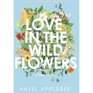 Applebee, Hazel Love in the Wildflowers: Bareela Novel 1 (The Bareela Series) Applebee, Hazel Love in the Wildflowers: Bareela Novel 1 (The Bareela Series)