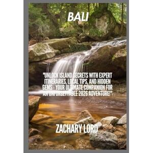 LORD, ZACHARY Bali travel guide 2026: "Unlock Island Secrets with Expert Itineraries, Local Tips, and Hidden Gems Your Ultimate Companion for an Unforgettable 2026 Adventure! LORD, ZACHARY Bali travel guide 2026: "Unlock Island Secrets with Expert Itineraries, Local Tips, and Hidden Gems Your Ultimate Companion for an Unforgettable 2026 Adventure!