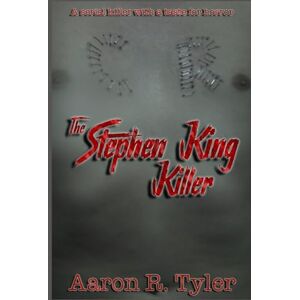 Tyler, Aaron R THE STEPHEN KING KILLER: A serial killer with a taste for horror: 1 (The Twin Tiers Serial Killers) Tyler, Aaron R THE STEPHEN KING KILLER: A serial killer with a taste for horror: 1 (The Twin Tiers Serial Killers)