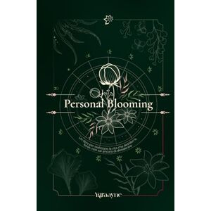 Ygraayne, C. Personal Blooming: un libro per realizzare la vita che desideri e, forse, non sai ancora di desiderare. Ygraayne, C. Personal Blooming: un libro per realizzare la vita che desideri e, forse, non sai ancora di desiderare.