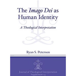 Peterson, Ryan S. The Imago Dei as Human Identity: A Theological Interpretation: 14 (Journal of Theological Interpretation Supplements) Peterson, Ryan S. The Imago Dei as Human Identity: A Theological Interpretation: 14 (Journal of Theological Interpretation Supplements)