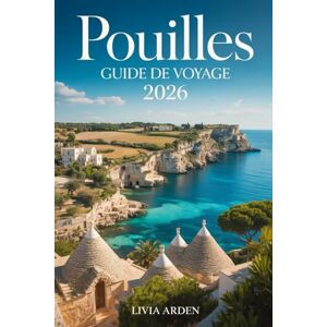 ARDEN, LIVIA Pouilles Guide de Voyage 2026: Découvrez les trésors cachés du talon de l’Italie — plages, villages blancs, gastronomie, traditions et itinéraires inoubliables ARDEN, LIVIA Pouilles Guide de Voyage 2026: Découvrez les trésors cachés du talon de l’Italie — plages, villages blancs, gastronomie, traditions et itinéraires inoubliables