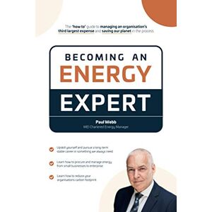 Webb, Paul Becoming an Energy Expert: ‘How to manage an organisation’s third largest expense and help our planet’ (Energy Management) Webb, Paul Becoming an Energy Expert: ‘How to manage an organisation’s third largest expense and help our planet’ (Energy Management)