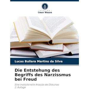 Silva Die Entstehung des Begriffs des Narzissmus bei Freud: Eine institutionelle Analyse des Diskurses2. Auflage Silva Die Entstehung des Begriffs des Narzissmus bei Freud: Eine institutionelle Analyse des Diskurses2. Auflage