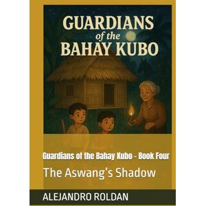 ROLDAN, ALEJANDRO Guardians of the Bahay Kubo Book Four: The Aswang’s Shadow ROLDAN, ALEJANDRO Guardians of the Bahay Kubo Book Four: The Aswang’s Shadow