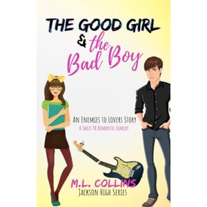 Collins, M.L. The Good Girl & the Bad Boy: A Sweet YA Romance Collins, M.L. The Good Girl & the Bad Boy: A Sweet YA Romance