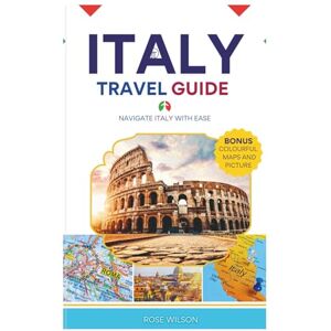 Wilson ITALY TRAVEL GUIDE 2025-2026: Navigate Italy with Ease Wilson ITALY TRAVEL GUIDE 2025-2026: Navigate Italy with Ease