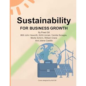 Gill, Preet Sustainability for Business Growth: From Risk to ROI -Making Sustainability Your Growth Engine Gill, Preet Sustainability for Business Growth: From Risk to ROI -Making Sustainability Your Growth Engine