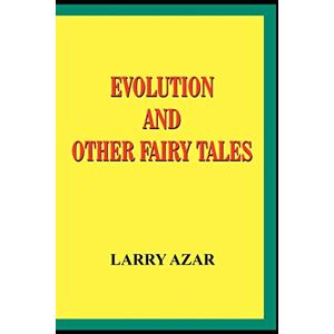 Azar, Larry EVOLUTION AND OTHER FAIRY TALES Azar, Larry EVOLUTION AND OTHER FAIRY TALES