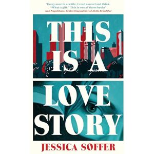 Soffer, Jessica This Is a Love Story: The instant New York Times bestseller Soffer, Jessica This Is a Love Story: The instant New York Times bestseller