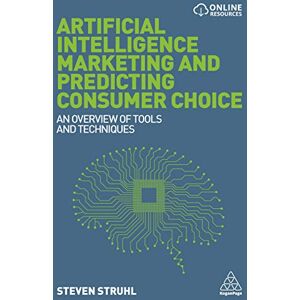 Struhl, Steven Artificial Intelligence Marketing and Predicting Consumer Choice: An Overview of Tools and Techniques Struhl, Steven Artificial Intelligence Marketing and Predicting Consumer Choice: An Overview of Tools and Techniques