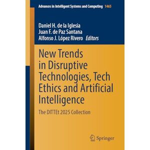 New Trends in Disruptive Technologies, Tech Ethics and Artificial Intelligence: The DiTTEt 2025 Collection: 1465 (Advances in Intelligent Systems and Computing, 1465) New Trends in Disruptive Technologies, Tech Ethics and Artificial Intelligence: The DiTTEt 2025 Collection: 1465 (Advances in Intelligent Systems and Computing, 1465)