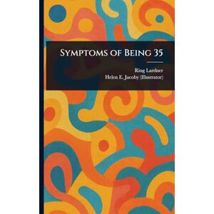 Lardner, Ring Symptoms of Being 35 Lardner, Ring Symptoms of Being 35